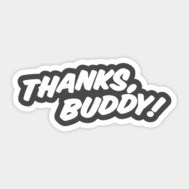 THANKS, BUDDY! Sticker by Eugene and Jonnie Tee's